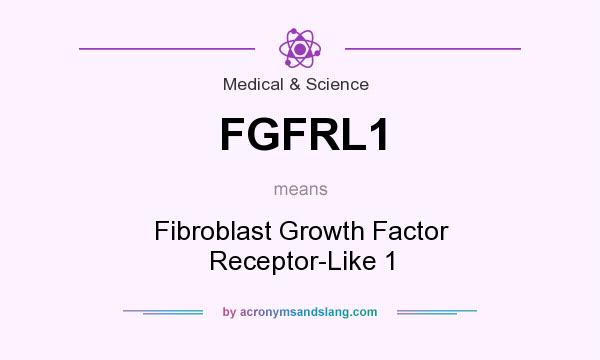 What does FGFRL1 mean? It stands for Fibroblast Growth Factor Receptor-Like 1