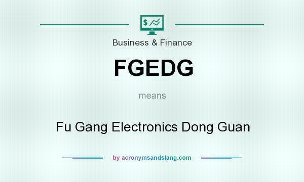 What does FGEDG mean? It stands for Fu Gang Electronics Dong Guan