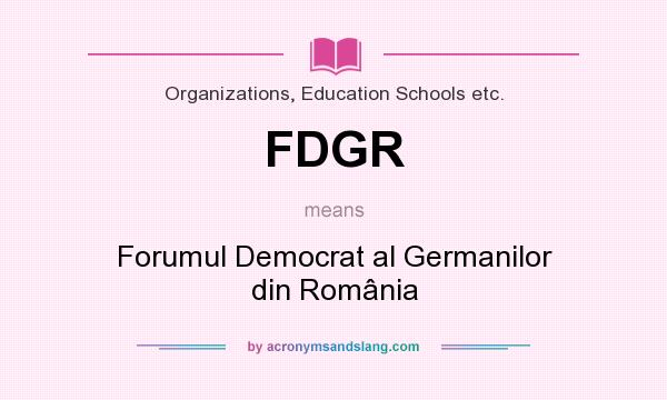 What does FDGR mean? It stands for Forumul Democrat al Germanilor din România