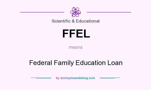 What does FFEL mean? It stands for Federal Family Education Loan