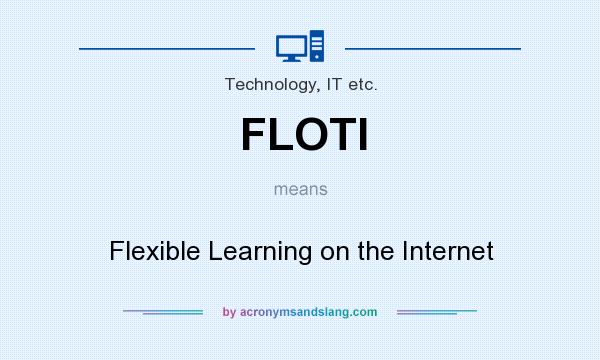 What does FLOTI mean? It stands for Flexible Learning on the Internet