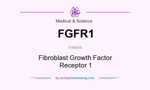 What does FGFR1 mean? It stands for Fibroblast Growth Factor Receptor 1