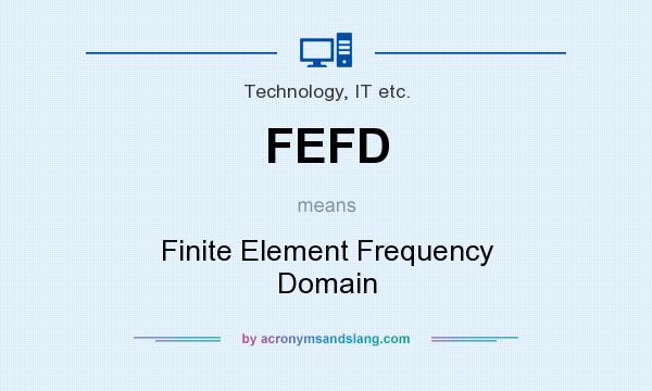 What does FEFD mean? It stands for Finite Element Frequency Domain
