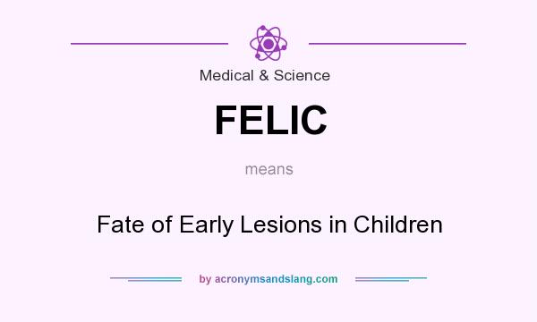 What does FELIC mean? It stands for Fate of Early Lesions in Children