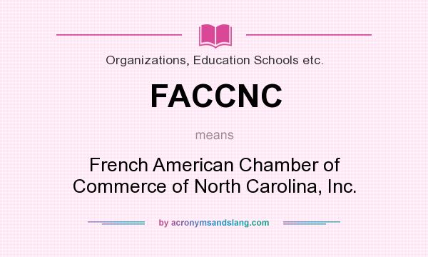 What does FACCNC mean? It stands for French American Chamber of Commerce of North Carolina, Inc.
