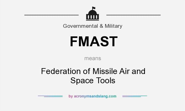 What does FMAST mean? It stands for Federation of Missile Air and Space Tools