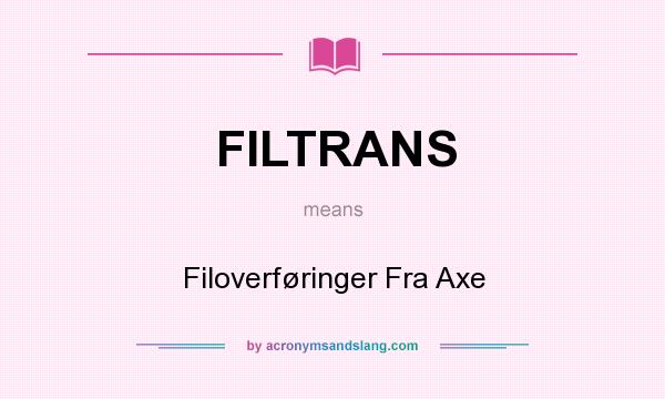 What does FILTRANS mean? It stands for Filoverføringer Fra Axe