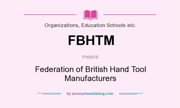 What does FBHTM mean? It stands for Federation of British Hand Tool Manufacturers