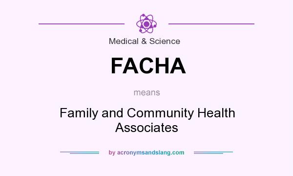 What does FACHA mean? It stands for Family and Community Health Associates