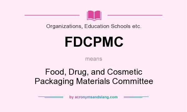 What does FDCPMC mean? It stands for Food, Drug, and Cosmetic Packaging Materials Committee