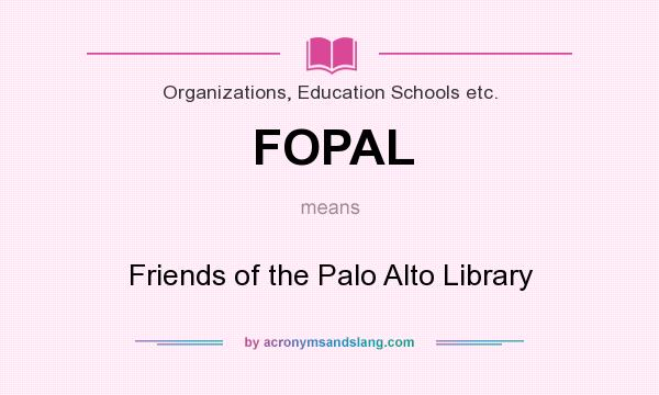 What does FOPAL mean? It stands for Friends of the Palo Alto Library