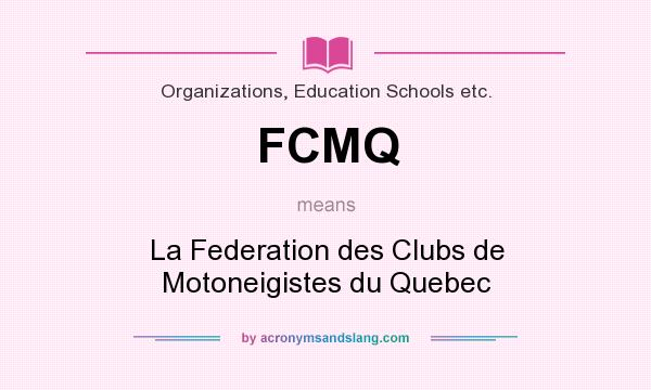 What does FCMQ mean? It stands for La Federation des Clubs de Motoneigistes du Quebec