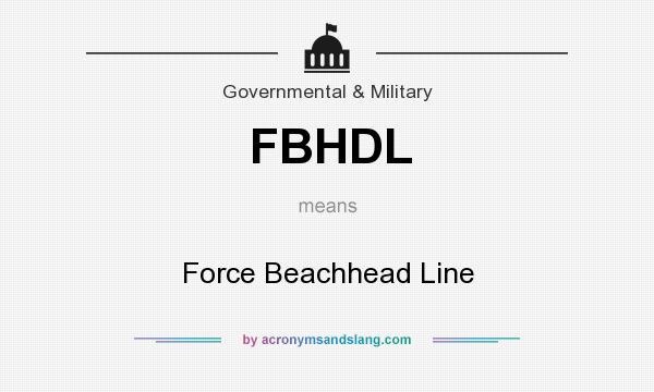 What does FBHDL mean? It stands for Force Beachhead Line