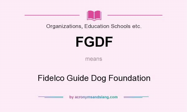 What does FGDF mean? It stands for Fidelco Guide Dog Foundation