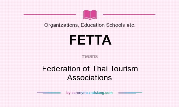 What does FETTA mean? It stands for Federation of Thai Tourism Associations