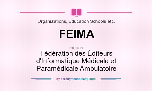 What does FEIMA mean? It stands for Fédération des Éditeurs d`Informatique Médicale et Paramédicale Ambulatoire
