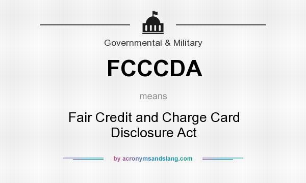 What does FCCCDA mean? It stands for Fair Credit and Charge Card Disclosure Act