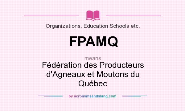 What does FPAMQ mean? It stands for Fédération des Producteurs d`Agneaux et Moutons du Québec