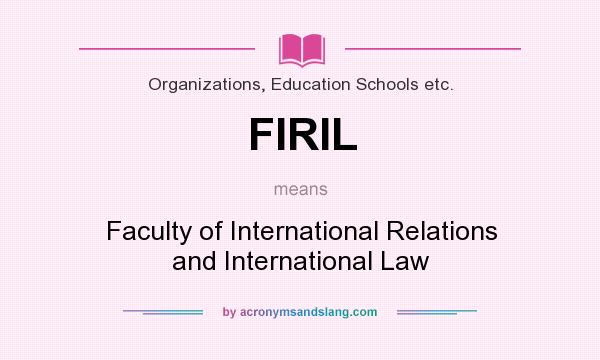 What does FIRIL mean? It stands for Faculty of International Relations and International Law