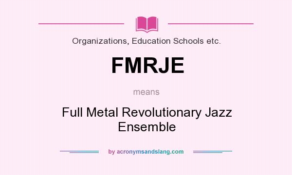 What does FMRJE mean? It stands for Full Metal Revolutionary Jazz Ensemble