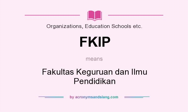What does FKIP mean? It stands for Fakultas Keguruan dan Ilmu Pendidikan