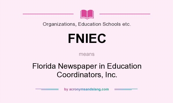 What does FNIEC mean? It stands for Florida Newspaper in Education Coordinators, Inc.