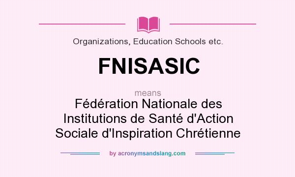 What does FNISASIC mean? It stands for Fédération Nationale des Institutions de Santé d`Action Sociale d`Inspiration Chrétienne