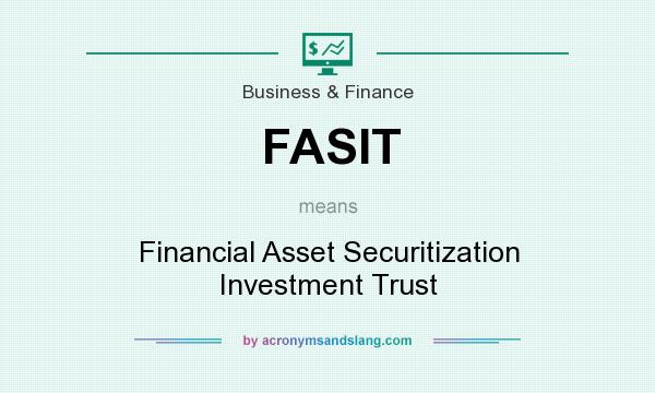 What does FASIT mean? It stands for Financial Asset Securitization Investment Trust