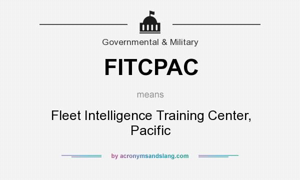 What does FITCPAC mean? It stands for Fleet Intelligence Training Center, Pacific