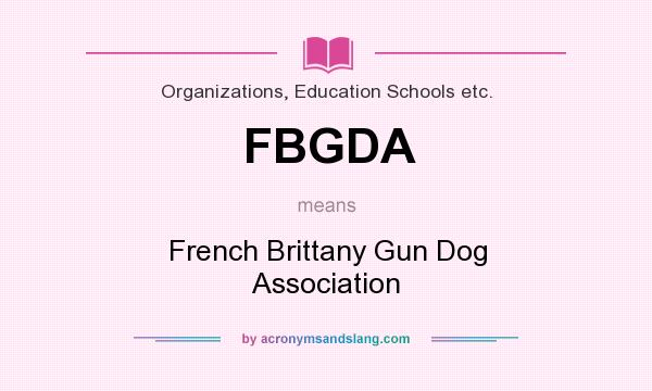What does FBGDA mean? It stands for French Brittany Gun Dog Association