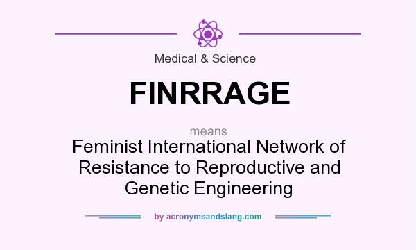 What does FINRRAGE mean? It stands for Feminist International Network of Resistance to Reproductive and Genetic Engineering