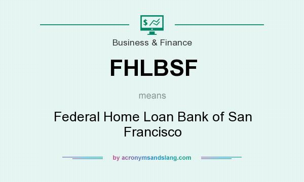 What does FHLBSF mean? It stands for Federal Home Loan Bank of San Francisco