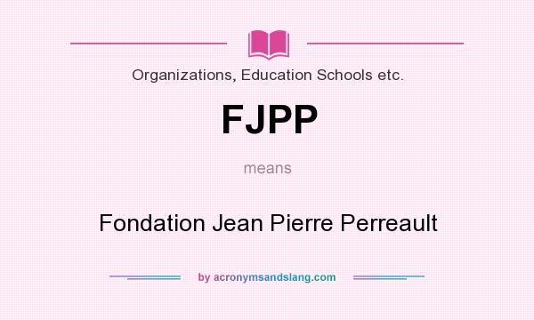 What does FJPP mean? It stands for Fondation Jean Pierre Perreault