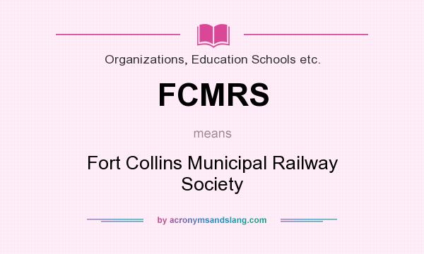 What does FCMRS mean? It stands for Fort Collins Municipal Railway Society