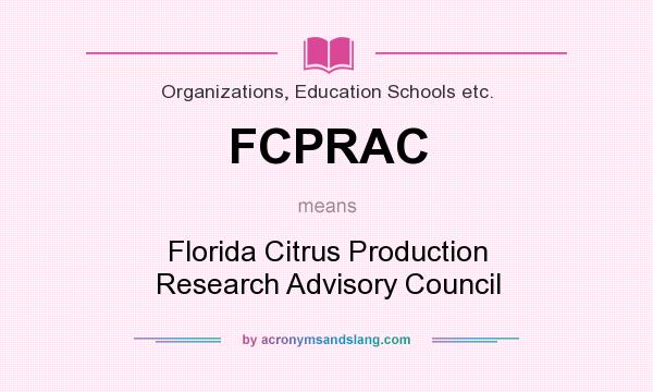 What does FCPRAC mean? It stands for Florida Citrus Production Research Advisory Council