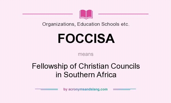 What does FOCCISA mean? It stands for Fellowship of Christian Councils in Southern Africa