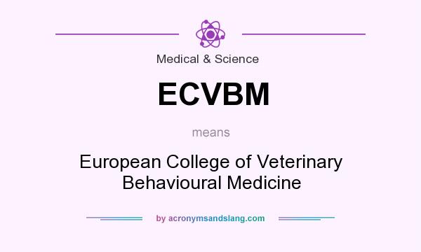 What does ECVBM mean? It stands for European College of Veterinary Behavioural Medicine