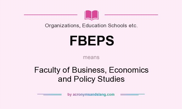 What does FBEPS mean? It stands for Faculty of Business, Economics and Policy Studies