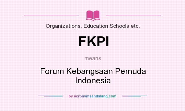 What does FKPI mean? It stands for Forum Kebangsaan Pemuda Indonesia