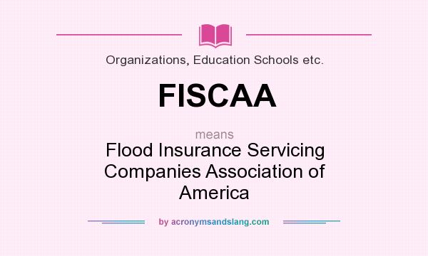 What does FISCAA mean? It stands for Flood Insurance Servicing Companies Association of America