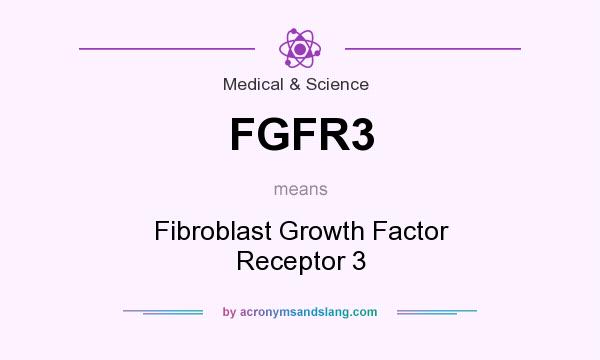 What does FGFR3 mean? It stands for Fibroblast Growth Factor Receptor 3