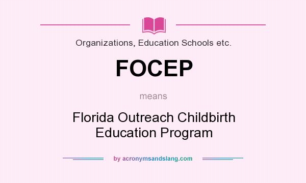 What does FOCEP mean? It stands for Florida Outreach Childbirth Education Program