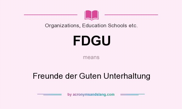 What does FDGU mean? It stands for Freunde der Guten Unterhaltung