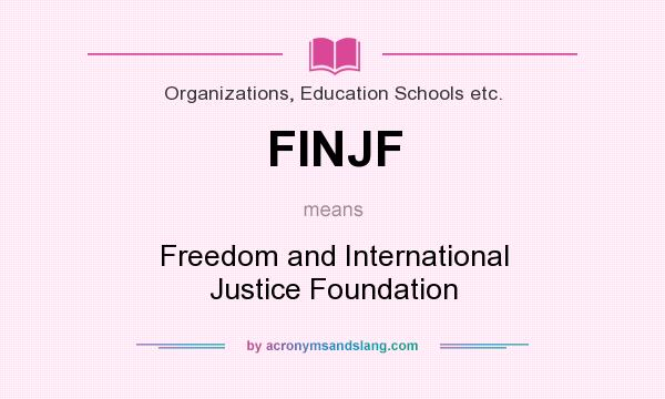 What does FINJF mean? It stands for Freedom and International Justice Foundation