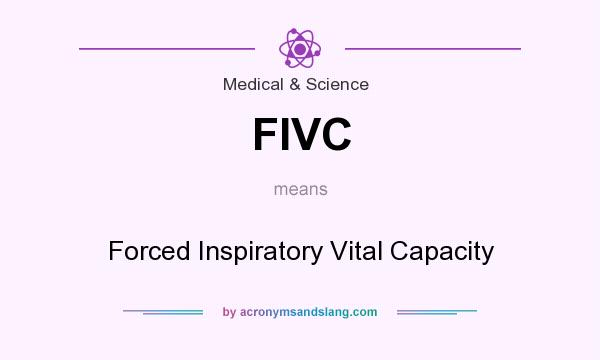 What does FIVC mean? It stands for Forced Inspiratory Vital Capacity