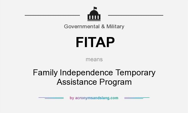 What does FITAP mean? It stands for Family Independence Temporary Assistance Program