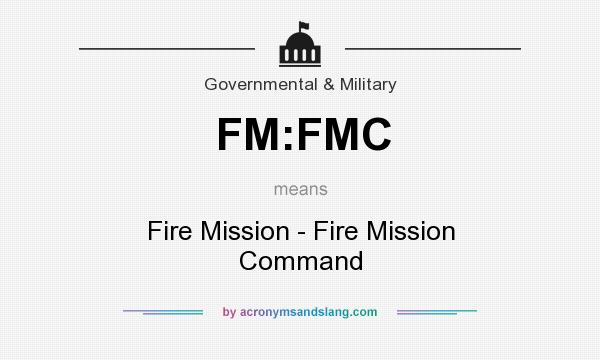 What does FM:FMC mean? It stands for Fire Mission - Fire Mission Command