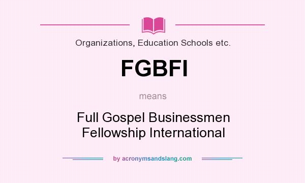 What does FGBFI mean? It stands for Full Gospel Businessmen Fellowship International
