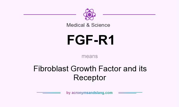 What does FGF-R1 mean? It stands for Fibroblast Growth Factor and its Receptor