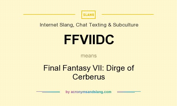 What does FFVIIDC mean? It stands for Final Fantasy VII: Dirge of Cerberus
